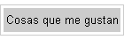 Cosas que me gustan